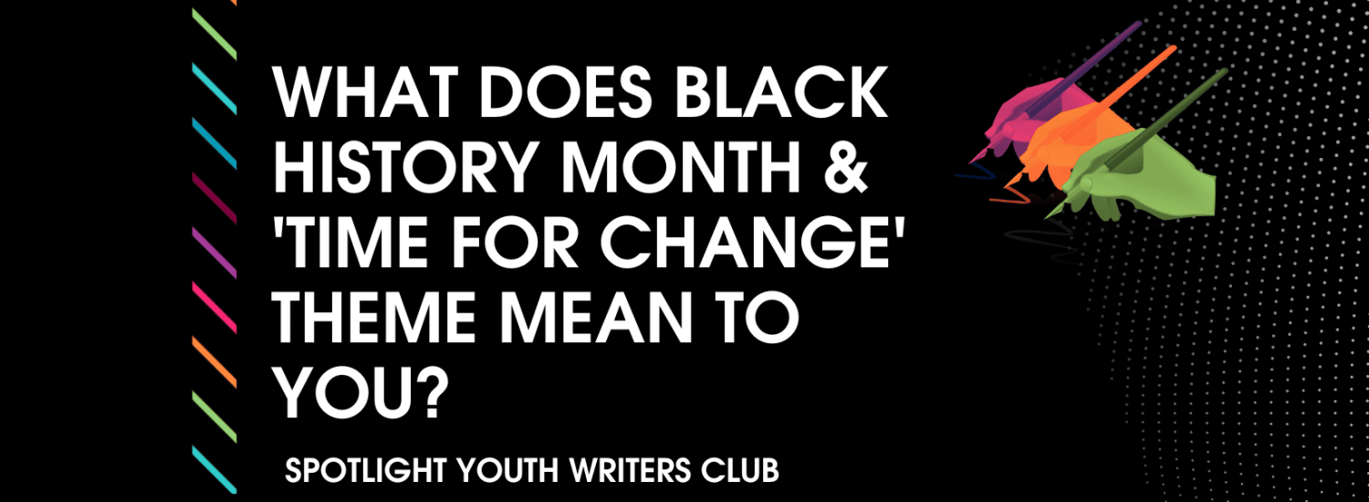 Arts and Equality. Hear from Spotlight’s youth writers club.