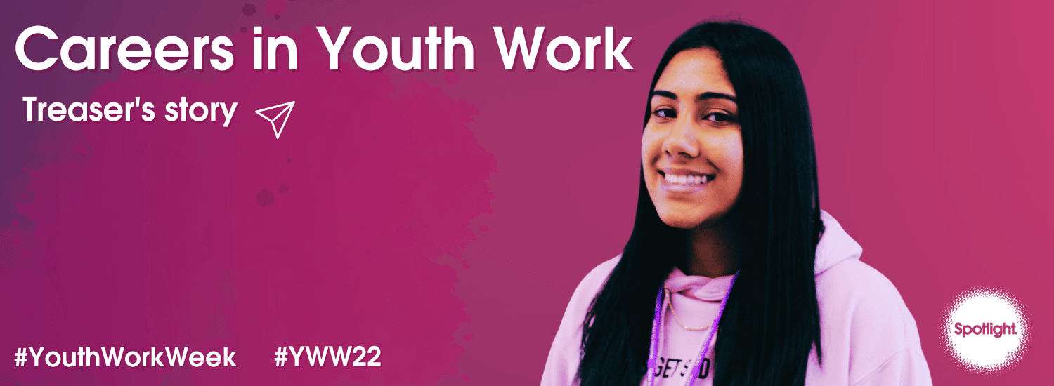 What is Youth Work really like? Treaser’s story – Spotlight Youth Work Week 2022